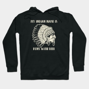 My Indian Name is Runs with Beer Hoodie